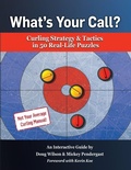 Cover: What's Your Call? Curling Strategy & Tactics in 50 Real-Life Puzzles - What's Your Call
