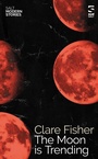Cover: The Moon is Trending - Salt Publishing