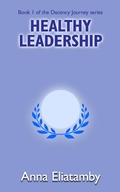 Cover: Healthy Leadership (Decency Journey, #1) - Anna Eliatamby