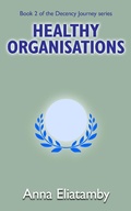 Cover: Healthy Organisations (Decency Journey, #2) - Anna Eliatamby