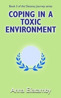 Cover: Coping in a Toxic Environment (Decency Journey, #3) - Anna Eliatamby