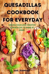Abbildung von: Quesadillas Cookbook for Everyday - Axel Johnson