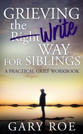 Cover: Grieving the Write Way for Siblings - Gary Roe