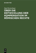 Cover: &Uuml;ber die Entwicklung der Kompensation im R&ouml;mischen Rechte - De Gruyter