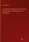 Cover: Anatomisch-physiologische Untersuchungen ueber die Retina des Menschen und der Wirbelthiere - Outlook Verlag