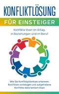 Cover: Konfliktl&ouml;sung f&uuml;r Einsteiger - Konflikte l&ouml;sen im Alltag, in Beziehungen und im Beruf - Books on Demand