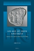 Cover: An Age of Iron and Rust: Cassius Dio and the History of His Time - Brill