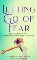 Cover: Letting Go of Fear 12 Gates of Love & Power with Essential Oils & Angelic Assistance - Health Mastery Press
