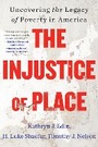 Cover: The Injustice of Place: Uncovering the Legacy of Poverty in America - HarperCollins