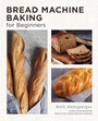 Cover: Bread Machine Baking for Beginners - New Shoe Press