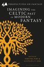 Cover: Imagining the Celtic Past in Modern Fantasy - Bloomsbury Academic
