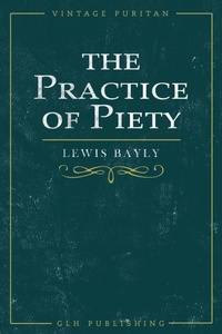 Enlarge image Cover: The Practice of Piety - GLH Publishing