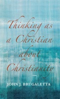 Cover: Thinking as a Christian about Christianity - Resource Publications (CA)