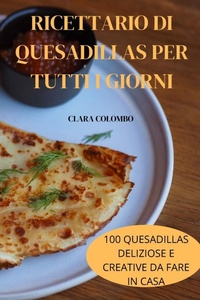 Abbildung von: Ricettario Di Quesadillas Per Tutti I Giorni - CLARA COLOMBO