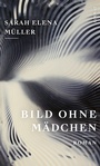 Cover: Bild ohne Mädchen | «Ungeheuer starker Roman» Deutschlandfunk Kultur - Limmat