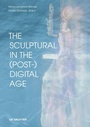 Cover: The Sculptural in the (Post-)Digital Age - De Gruyter