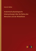 Cover: Anatomisch-physiologische Untersuchungen ueber die Retina des Menschen und der Wirbelthiere - Outlook Verlag