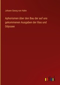 Cover: Aphorismen ueber den Bau der auf uns gekommenen Ausgaben der Ilias und Odyssee - Outlook Verlag
