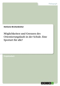 Abbildung von: Moeglichkeiten und Grenzen des Orientierungslaufs in der Schule. Eine Sportart fuer alle? - GRIN Verlag