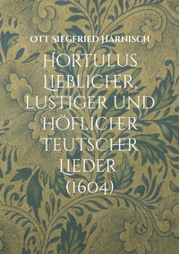 Abbildung von: Hortulus Lieblicher, lustiger und höflicher Teutscher Lieder (1604) - Books on Demand