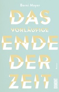 Cover: Das vorl&auml;ufige Ende der Zeit - DuMont Buchverlag