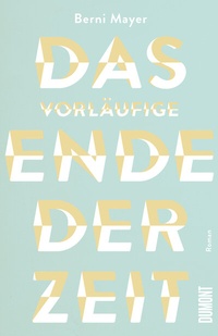 Abbildung von: Das vorläufige Ende der Zeit - DuMont Buchverlag