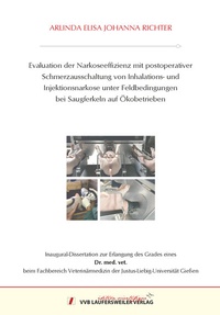 Abbildung von: Evaluation der Narkoseeffizienz mit postoperativer Schmerzausschaltung von Inhalations- und Injektionsnarkose unter Feldbedingungen bei Saugferkeln auf Ökobetrieben - VVB Laufersweiler Verlag