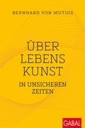 Cover: &Uuml;ber Lebenskunst in unsicheren Zeiten - GABAL