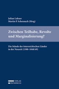 Cover: Zwischen Teilhabe, Revolte und Marginalisierung? Die St&auml;nde der &ouml;sterreichischen L&auml;nder in der Neuzeit (1500-1848/49) - Verlag &Ouml;sterreich