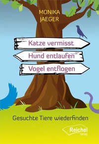 Abbildung von: Katze vermisst - Hund entlaufen - Vogel entflogen - Reichel Verlag