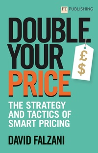 Abbildung von: Double your Price: The Strategy and Tactics of Smart Pricing - Pearson Education Limited