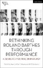 Cover: Rethinking Roland Barthes Through Performance - Methuen Drama