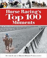 Abbildung von: Horse Racing's Top 100 Moments - Eclipse Press