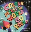Cover: Colour Makes the World Go Round - Walker Books Australia