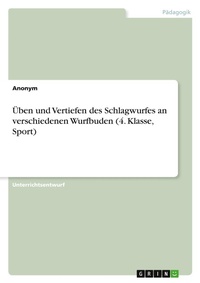 Abbildung von: UEben und Vertiefen des Schlagwurfes an verschiedenen Wurfbuden (4. Klasse, Sport) - GRIN Verlag