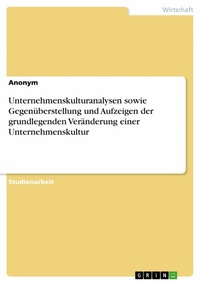 Abbildung von: Unternehmenskulturanalysen sowie Gegenüberstellung und Aufzeigen der grundlegenden Veränderung einer Unternehmenskultur - GRIN Verlag