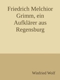 Cover: Friedrich Melchior Grimm, ein Aufkl&auml;rer aus Regensburg - epubli