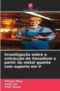 Cover: Investigacao sobre a extraccao de Vanadium a partir de metal quente com suporte em V - Edicoes Nosso Conhecimento