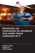 Cover: Recherche sur l'extraction du vanadium d'un metal chaud contenant du V - Editions Notre Savoir