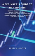 Cover: A Beginner's Guide to Day Trading - Andrew Hunter