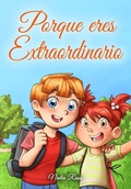Cover: Porque eres Extraordinario : Una colecci&oacute;n de historias inspiradoras para ni&ntilde;os y ni&ntilde;as sobre la amistad, el valor, la confianza en uno mismo y la importancia de trabajar juntos (Libros Motivadores para Ni&ntilde;os, #5) - Special Art