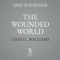 Cover: The Wounded World - Blackstone Publishing
