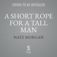Enlarge image Cover: A Short Rope for a Tall Man - Blackstone Publishing