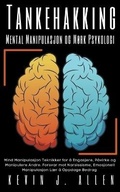 Cover: Tankehakking - Mental Manipulasjon og Mork Psykologi - Mind Manipulasjon Teknikker for a Engasjere, Pavirke og Manipulere Andre. - KEVIN J. ALLEN