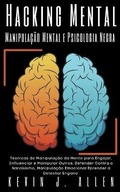 Cover: Hacking Mental - Manipulacao Mental e Psicologia Negra - Tecnicas de Manipulacao da Mente para Engajar, Influenciar e Manipular Outros - KEVIN J. ALLEN
