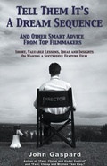Cover: Tell Them It's A Dream Sequence (And Other Smart Advice from Top Filmmakers) - Albert's Bridge Books