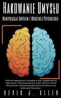 Cover: Hakowanie Umyslu - Manipulacja Umyslem i Mrocznej Psychologii - Techniki Manipulacji Umyslem w Celu Angażowania, Wplywania i Manipulowania Innymi - KEVIN J. ALLEN