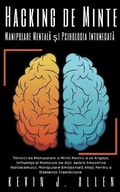 Cover: Hacking de Minte - Manipulare Mentală și Psihologia Intunecată -Tehnici de Manipulare a Mintii Pentru a se Angaja, Influența și Manipula pe Alții - KEVIN J. ALLEN