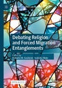 Cover: Debating Religion and Forced Migration Entanglements - Palgrave Macmillan