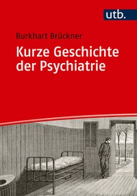 Abbildung von: Kurze Geschichte der Psychiatrie - UTB